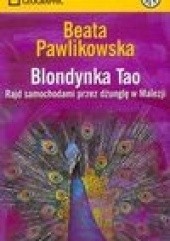 Okładka książki Blondynka Tao: rajd samochodami przez dżunglę w Malezji Beata Pawlikowska