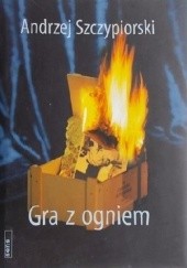 Okładka książki Gra z ogniem Andrzej Szczypiorski