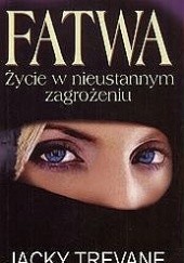 Okładka książki Fatwa - Życie w nieustannym zagrożeniu Jacky Trevane