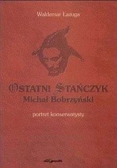 Okładka książki Ostatni Stańczyk. Michał Bobrzyński - portret konserwatysty Waldemar Łazuga