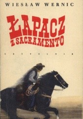 Okładka książki Łapacz z Sacramento Wiesław Wernic