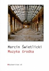 Okładka książki Muzyka środka Marcin Świetlicki