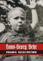 Okładka książki Prawie dzieciństwo Hans-Georg Behr