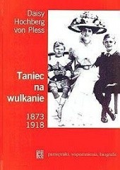 Okładka książki Taniec na wulkanie 1873-1918 Daisy von Pless