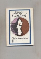Okładka książki Coś do kochania Francis Clifford