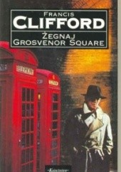Okładka książki Żegnaj Grosvenor Square Francis Clifford