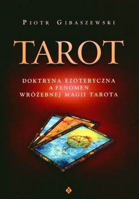 Tarot. Doktryna ezoteryczna a fenomen wróżebnej magii Tarota.