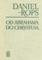 Okładka książki Od Abrahama do Chrystusa Henri Daniel-Rops