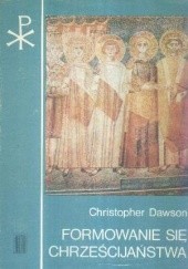 Okładka książki Formowanie się chrześcijaństwa Christopher Dawson