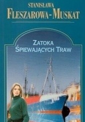 Okładka książki Zatoka śpiewającyh traw Stanisława Fleszarowa-Muskat