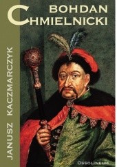 Okładka książki Bohdan Chmielnicki Janusz Kaczmarczyk