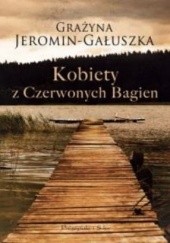 Okładka książki Kobiety z czerwonych bagien Grażyna Jeromin-Gałuszka