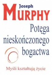 Okładka książki Potęga nieskończonego bogactwa Joseph Murphy