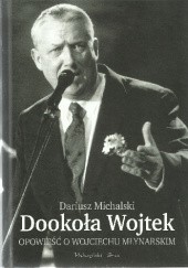 Okładka książki Dookoła Wojtek. Opowieść o Wojciechu Młynarskim Dariusz Michalski
