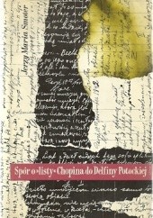 Okładka książki Spór o "listy" Chopina do Delfiny Potockiej Jerzy Maria Smoter