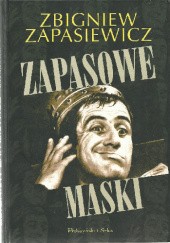 Okładka książki Zapasowe maski Katarzyna Leżeńska, Dariusz Wołodźko, Zbigniew Zapasiewicz