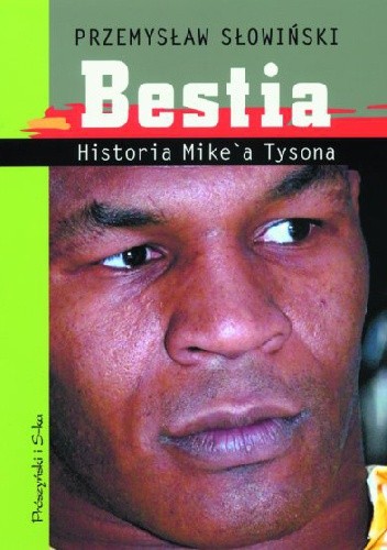Okładka książki Bestia. Historia Mike'a Tysona Przemysław Słowiński