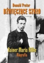 Okładka książki Dźwięczące szkło. Rainer Maria Rilke. Biografia Donald Prater