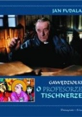 Okładka książki Gawędziołki o profesorze Tischnerze Jan Fudala