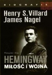 Okładka książki Hemingway. Miłość i wojna James Nagel, Henry S. Villard