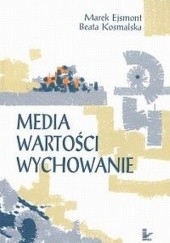 Okładka książki Media. Wartości. Wychowanie Marek Ejsmont, Beata Kosmalska