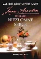 Okładka książki Niezłomne serce. Jane Austen. Biografia Valerie Grosvenor Myer