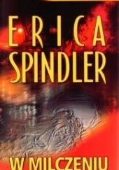 Okładka książki W milczeniu Erica Spindler
