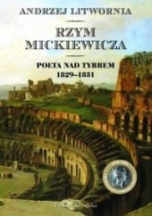 Rzym Mickiewicza. Poeta nad Tybrem 1829-1831