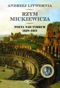 Rzym Mickiewicza. Poeta nad Tybrem 1829-1831