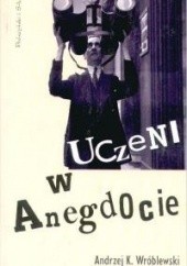 Okładka książki Uczeni w anegdocie Andrzej Kajetan Wróblewski