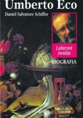 Okładka książki Umberto Eco. Labirynt świata. Biografia Daniel Salvatore Schiffer