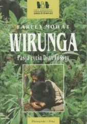 Okładka książki Wirunga. Pasja życia Dian Fossey Farley Mowat