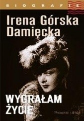 Okładka książki Wygrałam życie Irena Górska-Damięcka