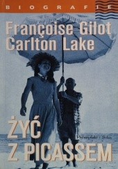 Okładka książki Żyć z Picassem Francoise Gilot, Carlton Lake
