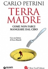 Okładka książki Terra Madre. Come non farci mangiare dal cibo. Carlo Petrini