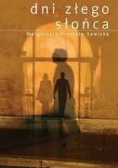 Okładka książki Dni złego słońca Małgorzata Przytuła-Sawicka