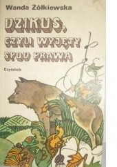 Okładka książki Dzikus, czyli wyjęty spod prawa Wanda Żółkiewska