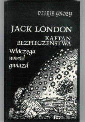 Okładka książki Kaftan bezpieczeństwa. Włóczęga wśród gwiazd Jack London