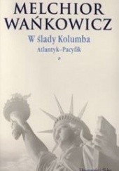 Okładka książki W ślady Kolumba. Tom I: Atlantyk - Pacyfik Melchior Wańkowicz