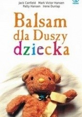 Okładka książki Balsam dla duszy dziecka Jack Canfield, Irene Dunlap, Mark Victor Hansen, Patty Hansen