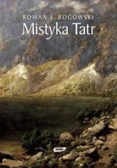Okładka książki Mistyka Tatr Roman E. Rogowski