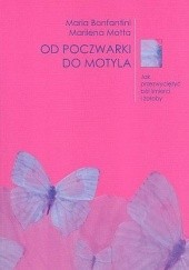Okładka książki Od poczwarki do motyla. Jak przezwyciężyć ból śmierci i żałoby. Maria Bonfantini, Marilena Motta