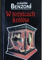 Okładka książki W łożnicach królów Juliette Benzoni