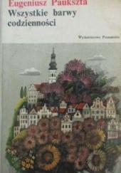 Okładka książki Wszystkie barwy codzienności Eugeniusz Paukszta