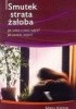 Okładka książki Smutek, strata, żałoba. Jak sobie z nimi radzić? Jak pomóc innym? Manu Keirse