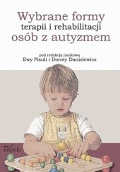 Okładka książki Wybrane formy terapii i rehabilitacji osób z autyzmem Dorota Danielewicz, Ewa Pisula