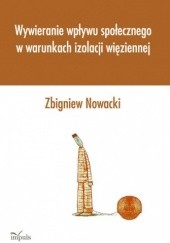 Okładka książki Wywieranie wpływu społecznego w warunkach izolacji więziennej Zbigniew Nowacki