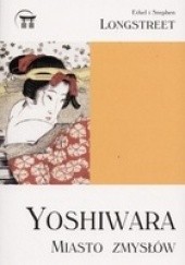 Okładka książki Yoshiwara. Miasto zmysłów Ethel Longstreet, Stephen Longstreet