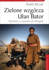 Okładka książki Zielone wzgórza Ułan Bator Radek Biczak