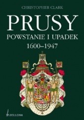 Okładka książki Prusy. Powstanie i upadek 1600-1947 Christopher Clark